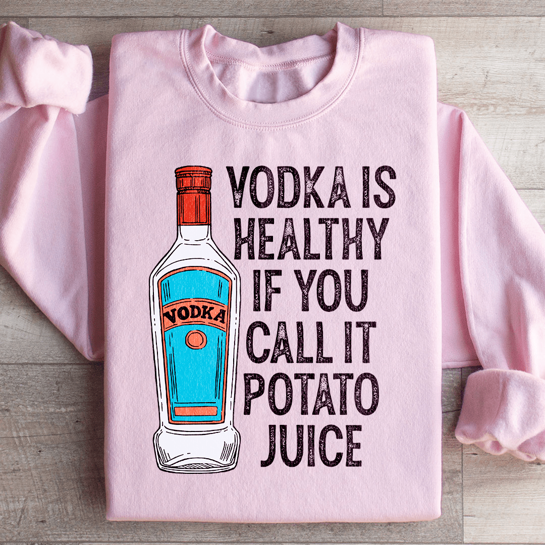 Megztinis "Vodka Is Healthy If You Call It Potato Juice"