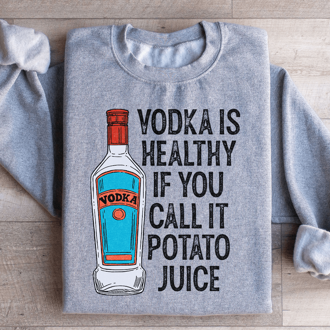 Megztinis "Vodka Is Healthy If You Call It Potato Juice"
