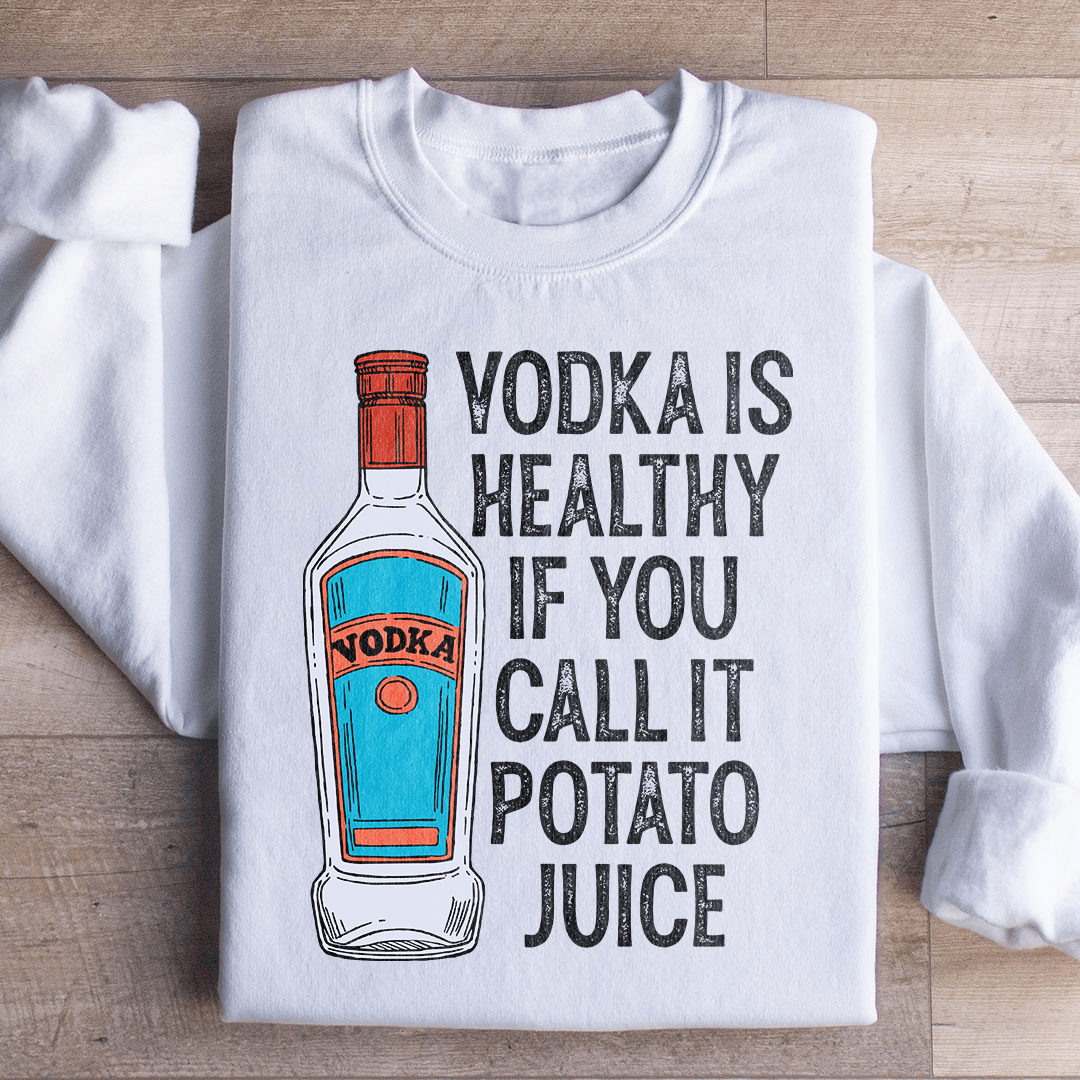 Megztinis "Vodka Is Healthy If You Call It Potato Juice"
